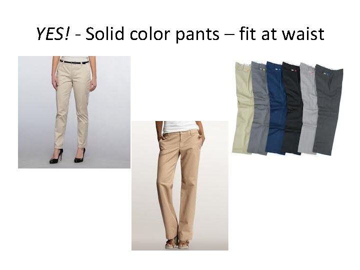 YES! - Solid color pants – fit at waist 