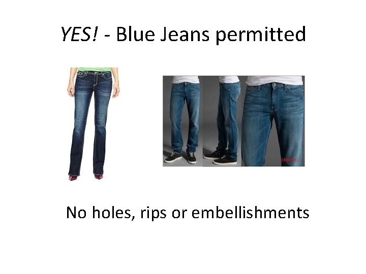 YES! - Blue Jeans permitted No holes, rips or embellishments 