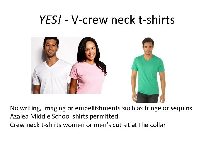 YES! - V-crew neck t-shirts No writing, imaging or embellishments such as fringe or