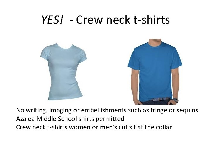 YES! - Crew neck t-shirts No writing, imaging or embellishments such as fringe or