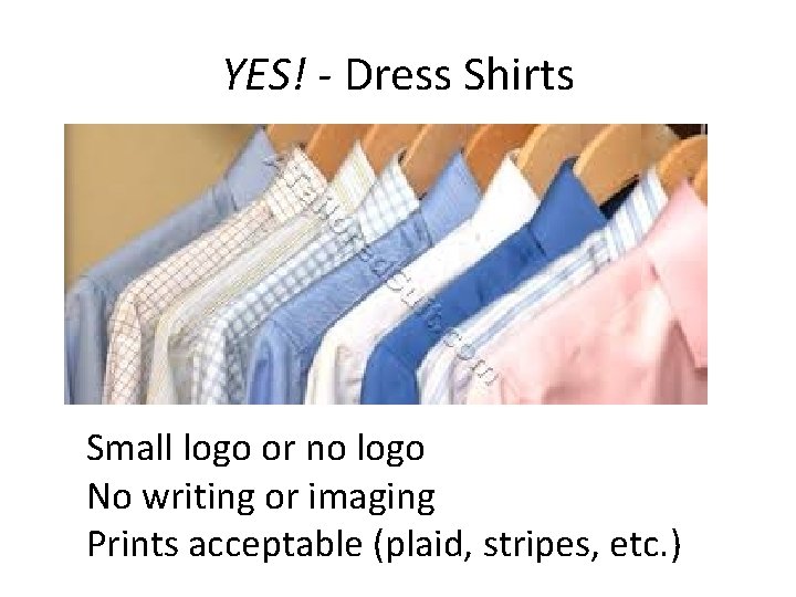 YES! - Dress Shirts Small logo or no logo No writing or imaging Prints