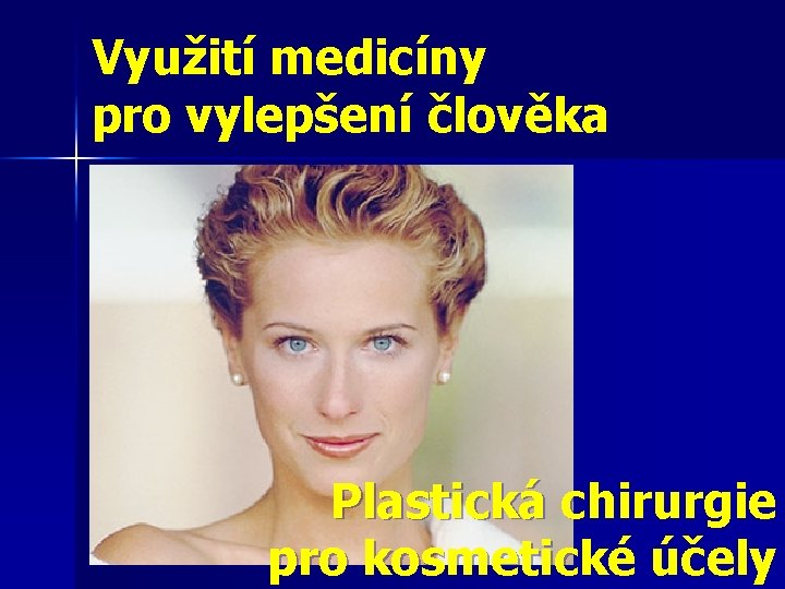 Využití medicíny pro vylepšení člověka Plastická chirurgie pro kosmetické účely 