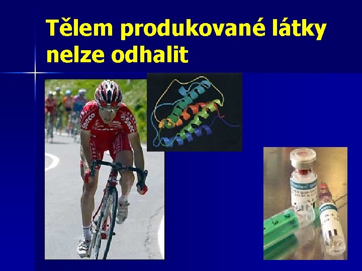 Tělem produkované látky nelze odhalit 