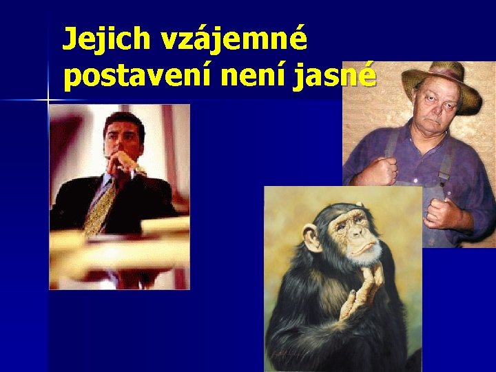 Jejich vzájemné postavení není jasné 