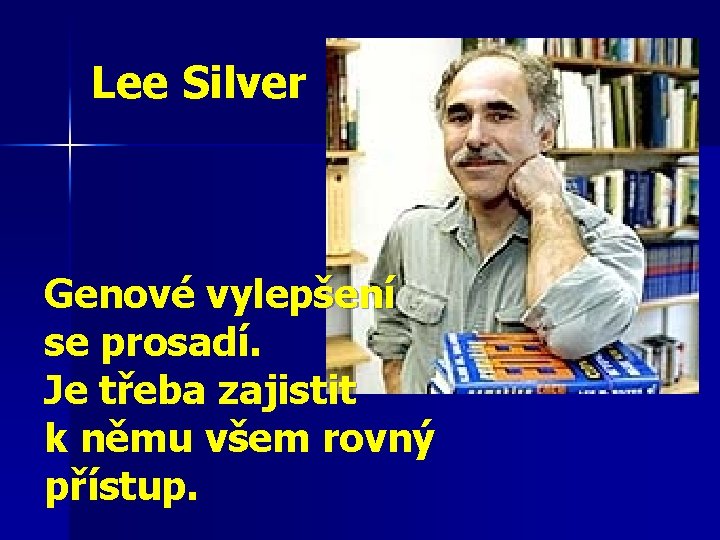 Lee Silver Genové vylepšení se prosadí. Je třeba zajistit k němu všem rovný přístup.