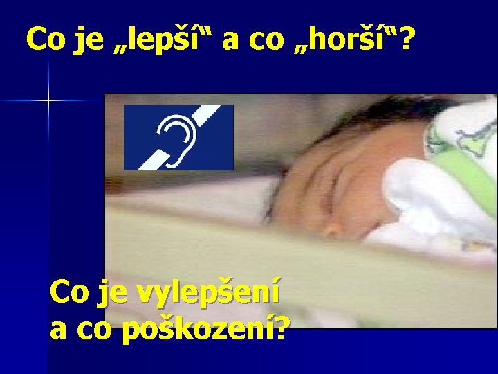 Co je „lepší“ a co „horší“? Co je vylepšení a co poškození? 