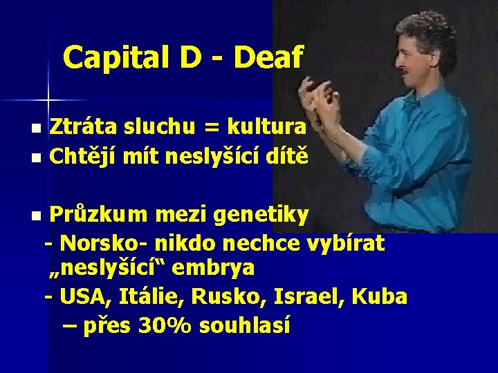 Capital D - Deaf Ztráta sluchu = kultura n Chtějí mít neslyšící dítě n
