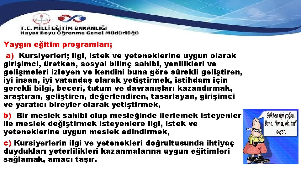 Yaygın eğitim programları; a) Kursiyerleri; ilgi, istek ve yeteneklerine uygun olarak girişimci, üretken, sosyal