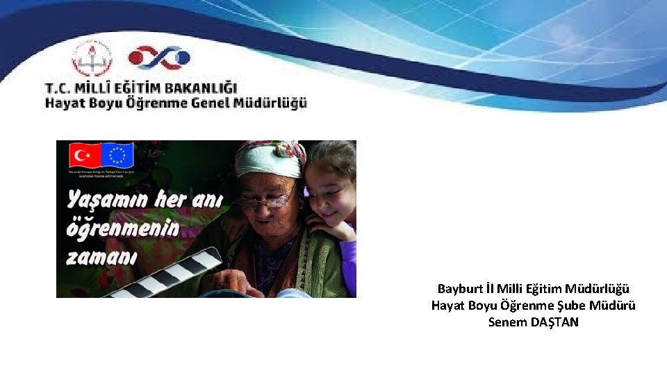 Bayburt İl Milli Eğitim Müdürlüğü Hayat Boyu Öğrenme Şube Müdürü Senem DAŞTAN 