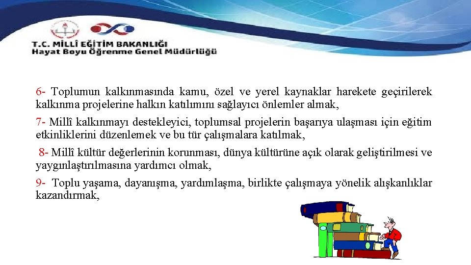 6 - Toplumun kalkınmasında kamu, özel ve yerel kaynaklar harekete geçirilerek kalkınma projelerine halkın