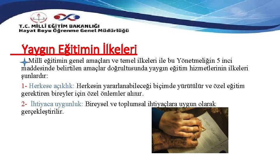 Yaygın Eğitimin İlkeleri Millî eğitimin genel amaçları ve temel ilkeleri ile bu Yönetmeliğin 5