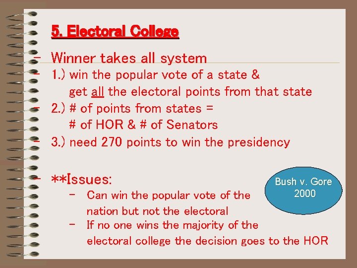 5. Electoral College - Winner takes all system - 1. ) win the popular