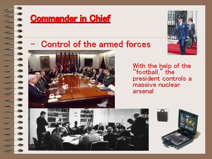 Commander in Chief - Control of the armed forces With the help of the