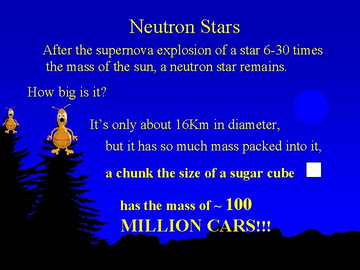 Neutron Stars After the supernova explosion of a star 6 -30 times the mass