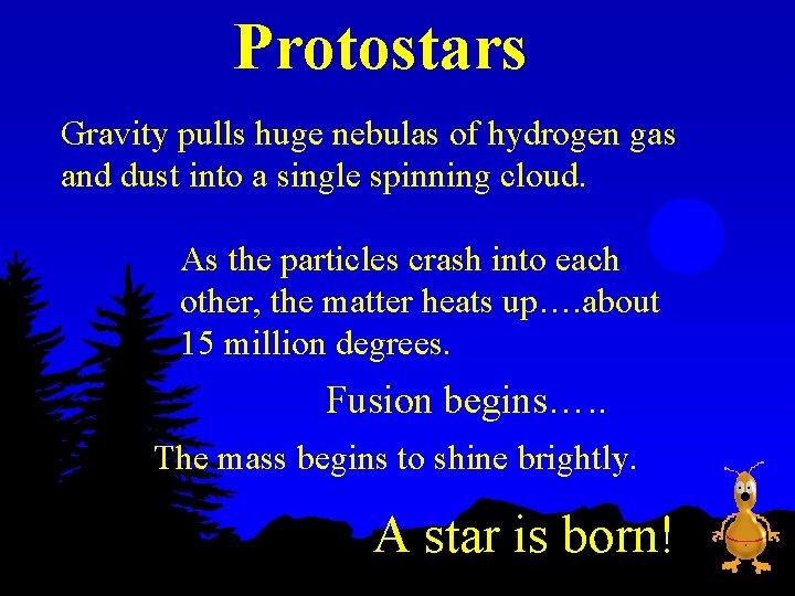 Protostars Gravity pulls huge nebulas of hydrogen gas and dust into a single spinning
