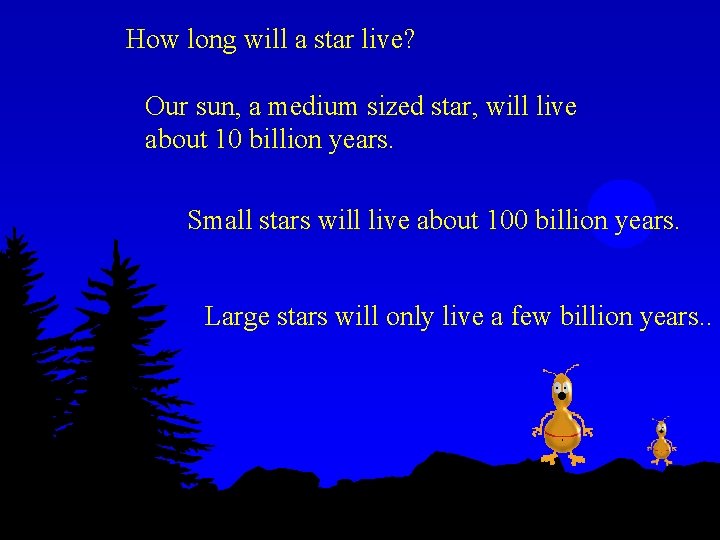 How long will a star live? Our sun, a medium sized star, will live