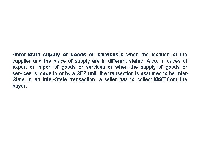 • Inter-State supply of goods or services is when the location of the