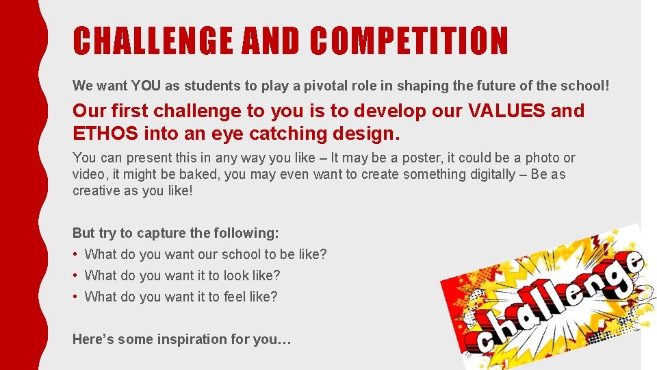 CHALLENGE AND COMPETITION We want YOU as students to play a pivotal role in