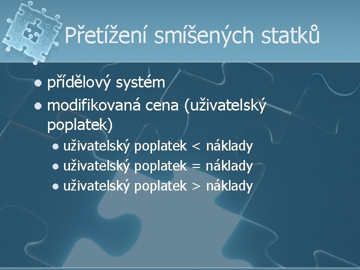 Přetížení smíšených statků přídělový systém l modifikovaná cena (uživatelský poplatek) l uživatelský poplatek <