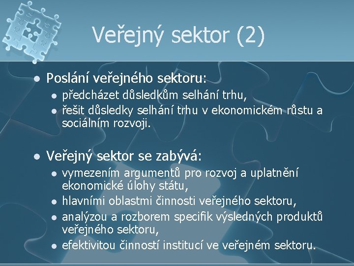 Veřejný sektor (2) l Poslání veřejného sektoru: l l l předcházet důsledkům selhání trhu,