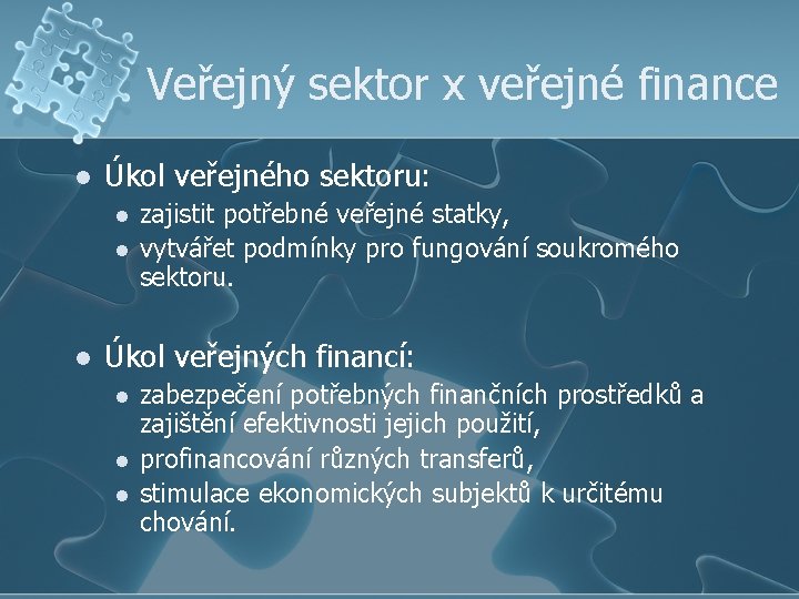 Veřejný sektor x veřejné finance l Úkol veřejného sektoru: l l l zajistit potřebné