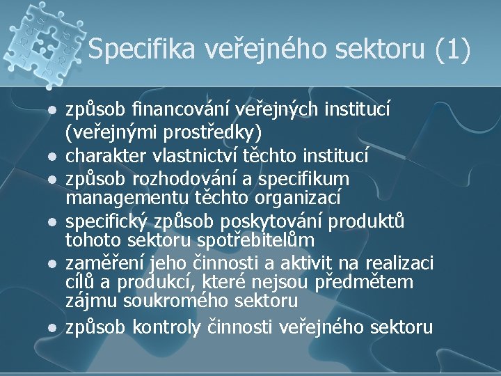 Specifika veřejného sektoru (1) l l l způsob financování veřejných institucí (veřejnými prostředky) charakter