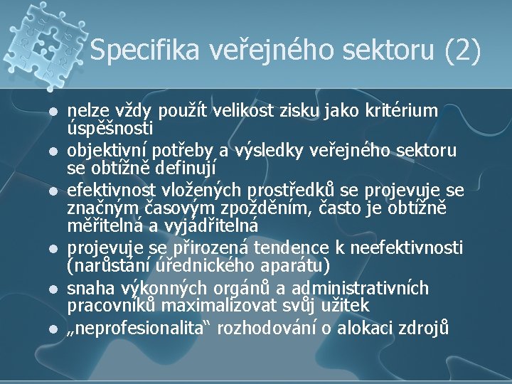 Specifika veřejného sektoru (2) l l l nelze vždy použít velikost zisku jako kritérium