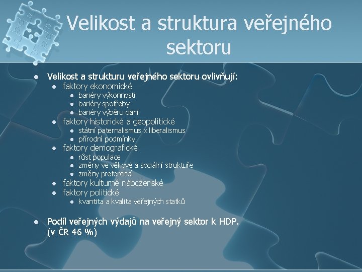 Velikost a struktura veřejného sektoru l Velikost a strukturu veřejného sektoru ovlivňují: l faktory