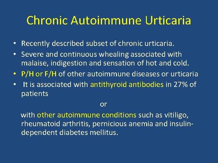 Chronic Autoimmune Urticaria • Recently described subset of chronic urticaria. • Severe and continuous Chronic Autoimmune Urticaria • Recently described subset of chronic urticaria. • Severe and continuous