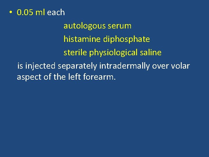 • 0. 05 ml each autologous serum histamine diphosphate sterile physiological saline is • 0. 05 ml each autologous serum histamine diphosphate sterile physiological saline is