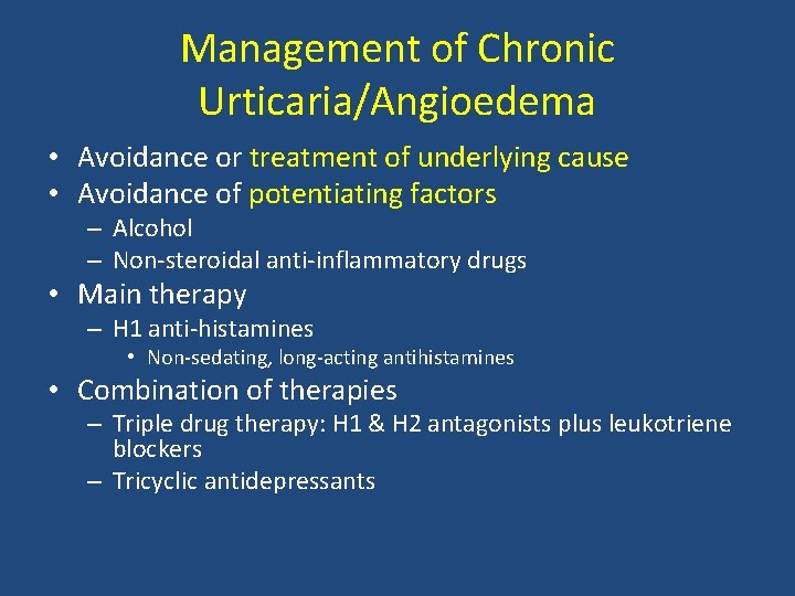 Management of Chronic Urticaria/Angioedema • Avoidance or treatment of underlying cause • Avoidance of Management of Chronic Urticaria/Angioedema • Avoidance or treatment of underlying cause • Avoidance of