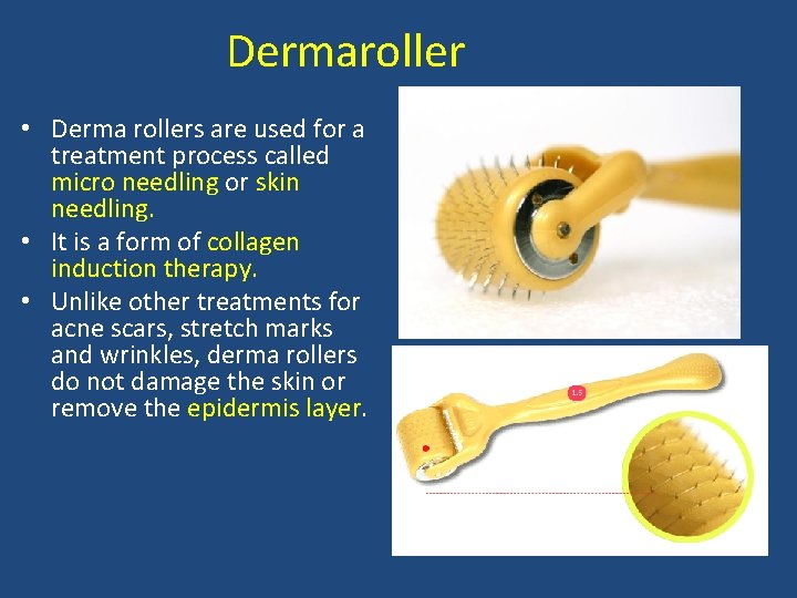 Dermaroller • Derma rollers are used for a treatment process called micro needling or Dermaroller • Derma rollers are used for a treatment process called micro needling or