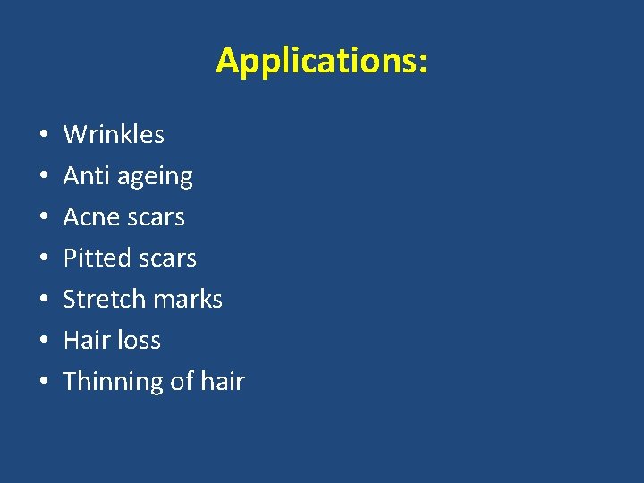 Applications: • • Wrinkles Anti ageing Acne scars Pitted scars Stretch marks Hair loss Applications: • • Wrinkles Anti ageing Acne scars Pitted scars Stretch marks Hair loss
