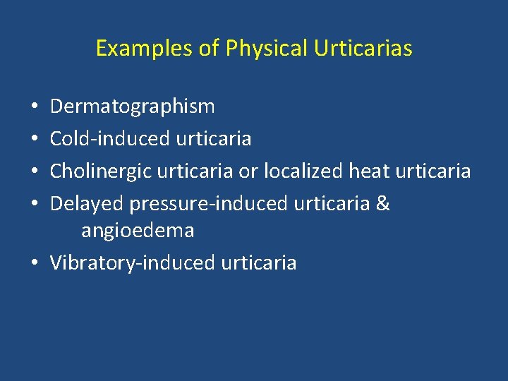 Examples of Physical Urticarias Dermatographism Cold-induced urticaria Cholinergic urticaria or localized heat urticaria Delayed Examples of Physical Urticarias Dermatographism Cold-induced urticaria Cholinergic urticaria or localized heat urticaria Delayed