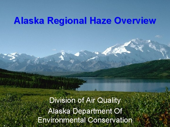 Alaska Regional Haze Overview Division of Air Quality Alaska Department Of Environmental Conservation 