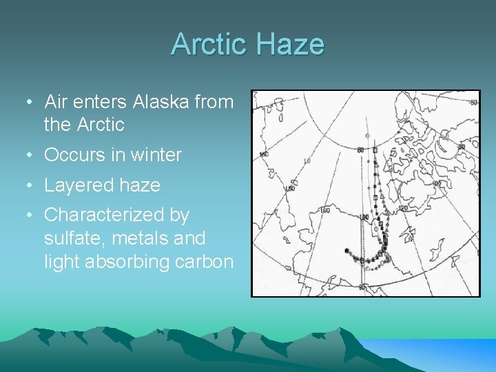 Arctic Haze • Air enters Alaska from the Arctic • Occurs in winter •