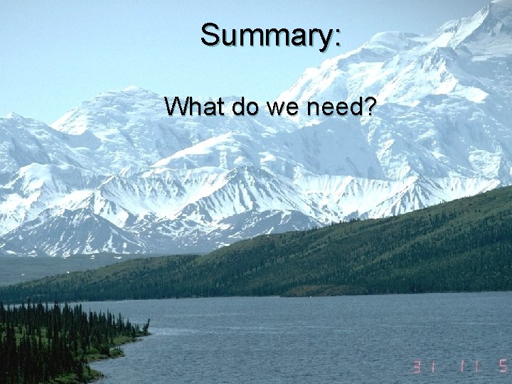 Summary: What do we need? 