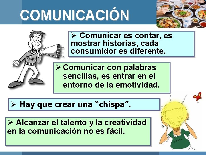 COMUNICACIÓN Ø Comunicar es contar, es mostrar historias, cada consumidor es diferente. Ø Comunicar