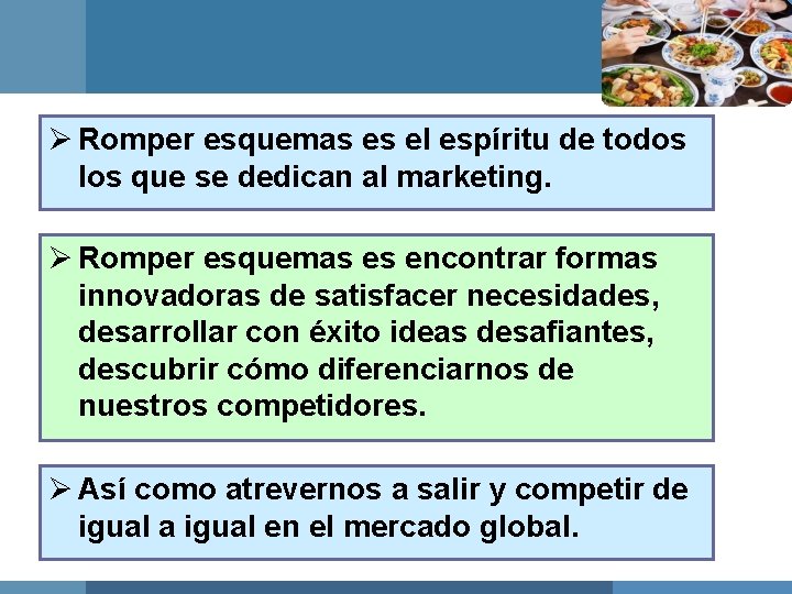 Ø Romper esquemas es el espíritu de todos los que se dedican al marketing.