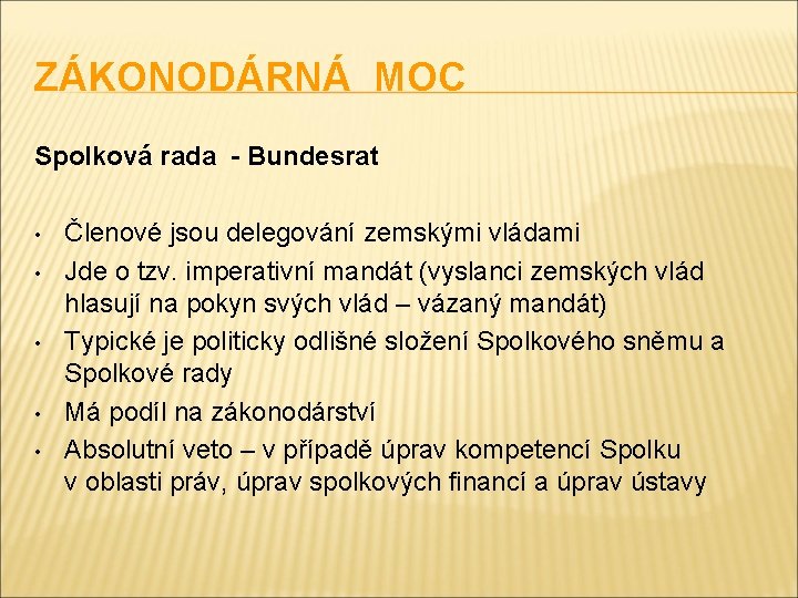 ZÁKONODÁRNÁ MOC Spolková rada - Bundesrat • • • Členové jsou delegování zemskými vládami