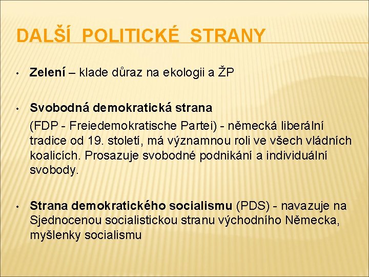 DALŠÍ POLITICKÉ STRANY • Zelení – klade důraz na ekologii a ŽP • Svobodná