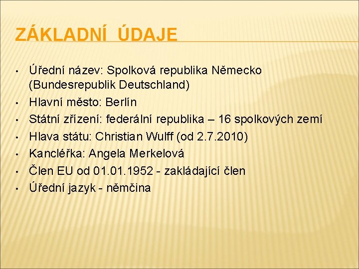 ZÁKLADNÍ ÚDAJE • • Úřední název: Spolková republika Německo (Bundesrepublik Deutschland) Hlavní město: Berlín