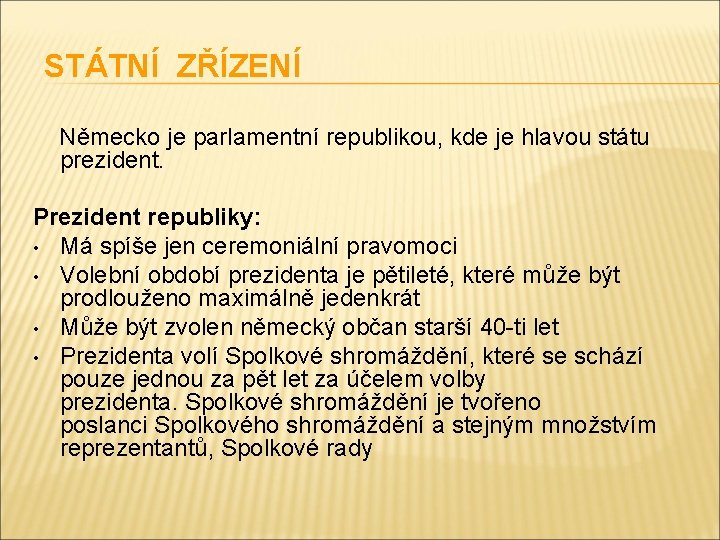 STÁTNÍ ZŘÍZENÍ Německo je parlamentní republikou, kde je hlavou státu prezident. Prezident republiky: •