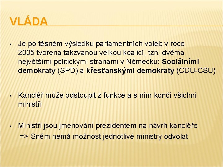 VLÁDA • Je po těsném výsledku parlamentních voleb v roce 2005 tvořena takzvanou velkou