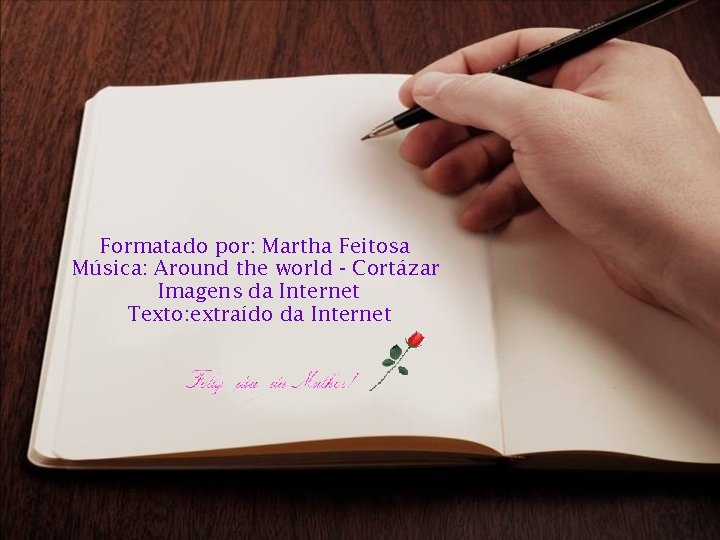 Formatado por: Martha Feitosa Música: Around the world - Cortázar Imagens da Internet Texto: