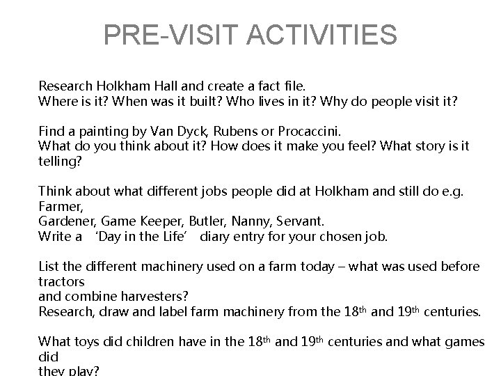 PRE-VISIT ACTIVITIES Research Holkham Hall and create a fact file. Where is it? When