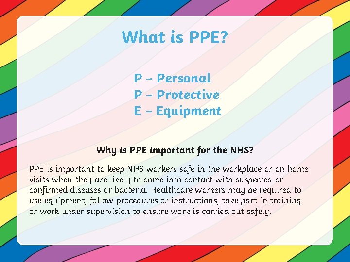 What is PPE? P – Personal P – Protective E – Equipment Why is