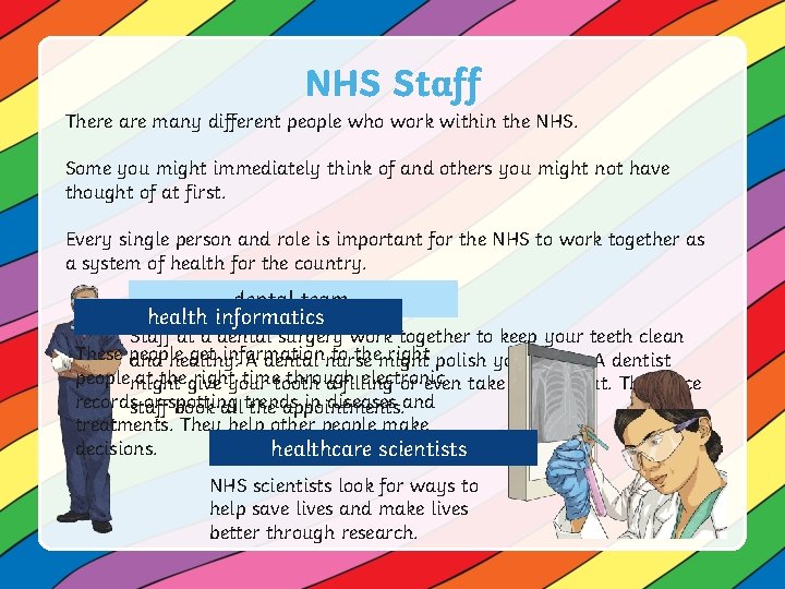 NHS Staff There are many different people who work within the NHS. Some you