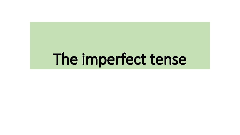 The imperfect tense 