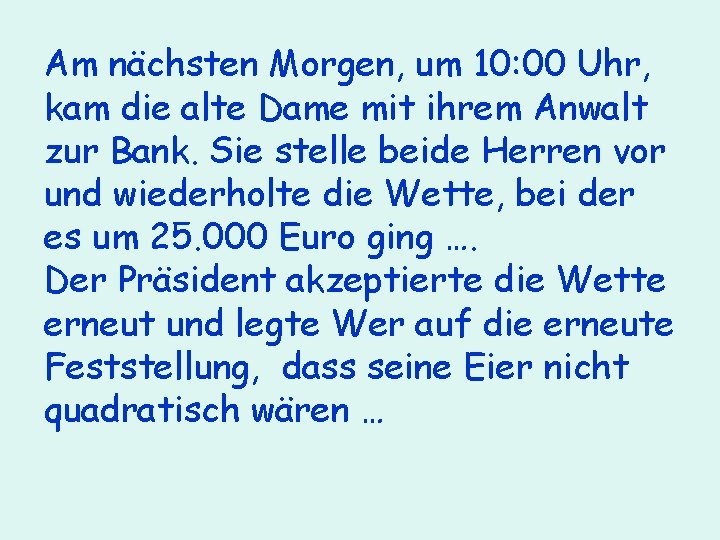 Am nächsten Morgen, um 10: 00 Uhr, kam die alte Dame mit ihrem Anwalt